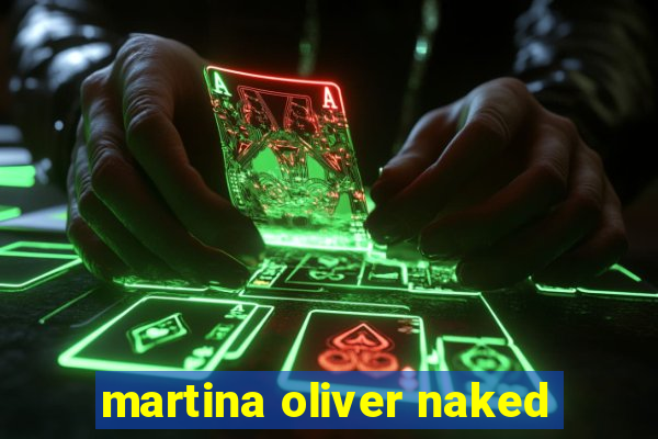 martina oliver naked