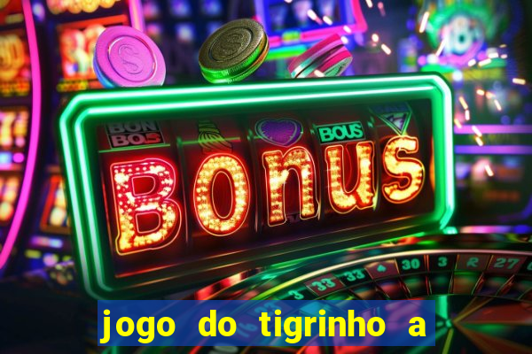 jogo do tigrinho a partir de r$ 1