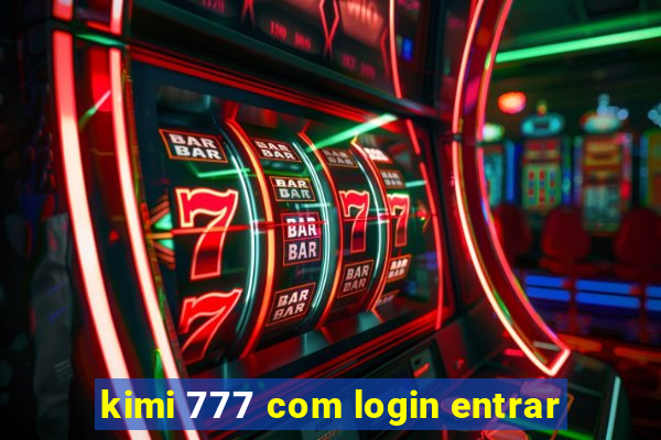 kimi 777 com login entrar