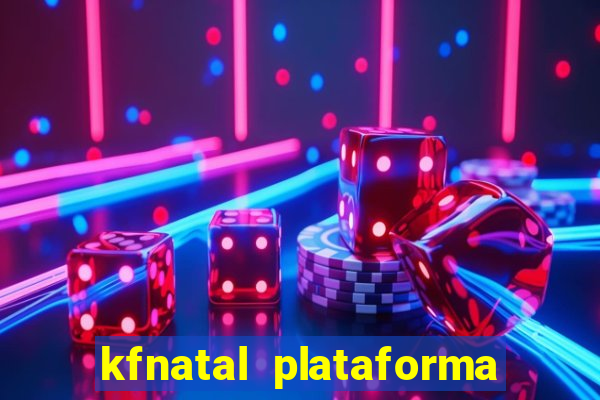 kfnatal plataforma de jogos