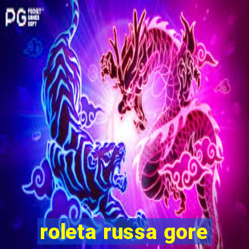 roleta russa gore