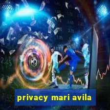 privacy mari avila