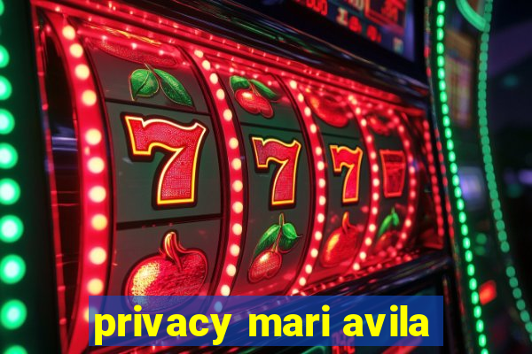 privacy mari avila