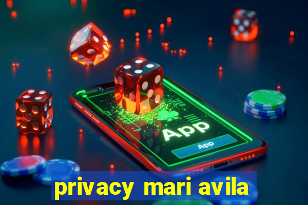 privacy mari avila