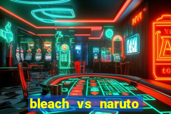 bleach vs naruto 2.6 jogos de luta