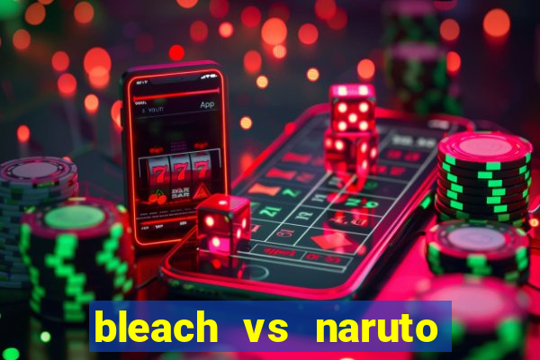 bleach vs naruto 2.6 jogos de luta