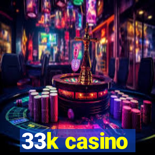 33k casino