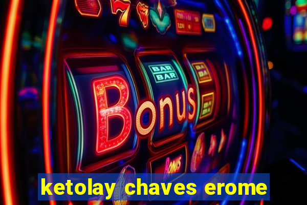 ketolay chaves erome