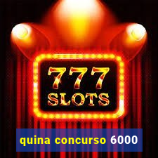 quina concurso 6000