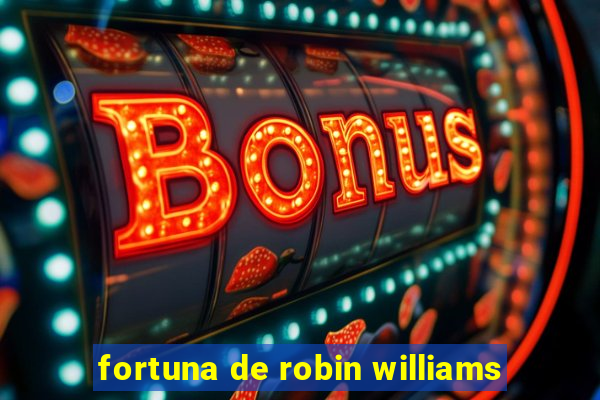 fortuna de robin williams