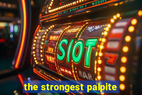 the strongest palpite