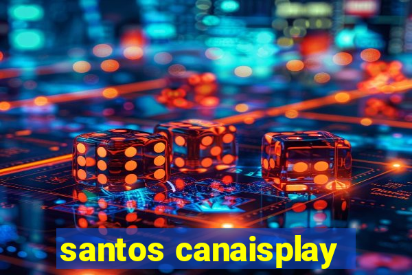 santos canaisplay