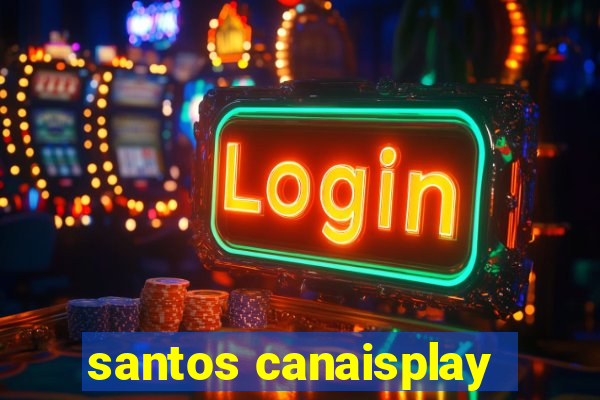 santos canaisplay