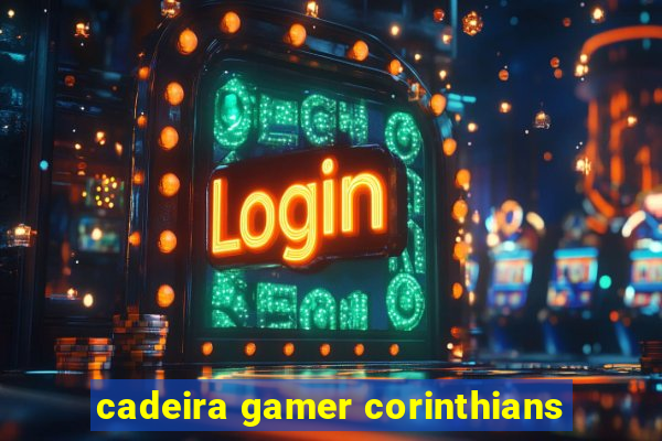 cadeira gamer corinthians