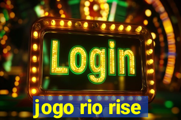 jogo rio rise