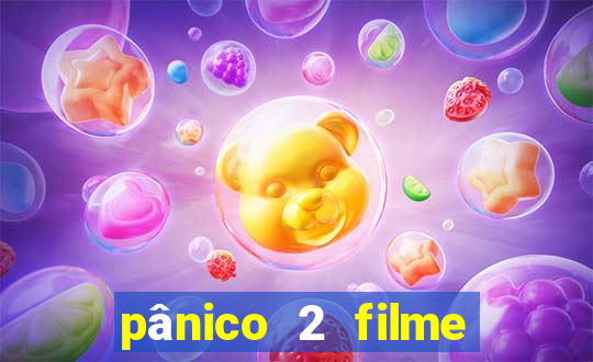 pânico 2 filme completo dublado mega filmes