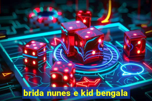 brida nunes e kid bengala