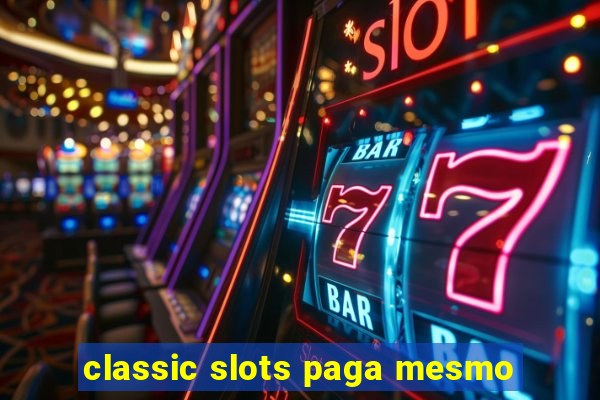 classic slots paga mesmo