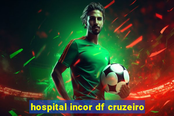 hospital incor df cruzeiro