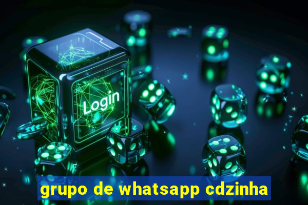 grupo de whatsapp cdzinha