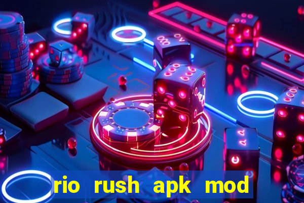 rio rush apk mod dinheiro infinito