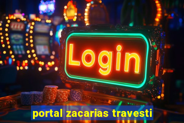 portal zacarias travesti