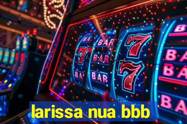 larissa nua bbb