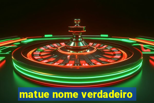 matue nome verdadeiro