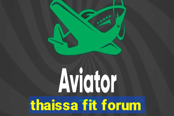 thaissa fit forum