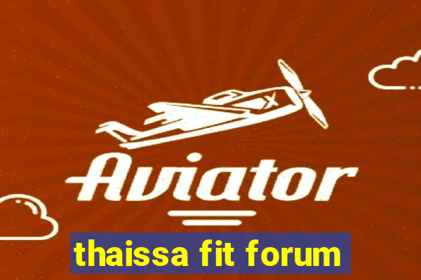 thaissa fit forum