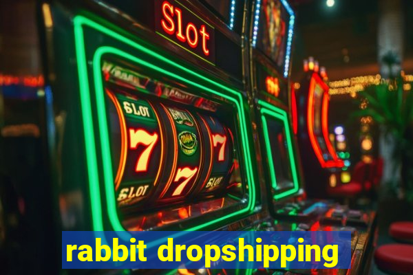 rabbit dropshipping