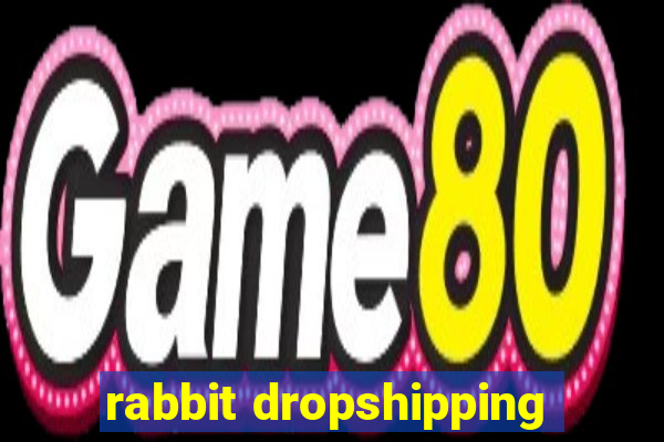 rabbit dropshipping