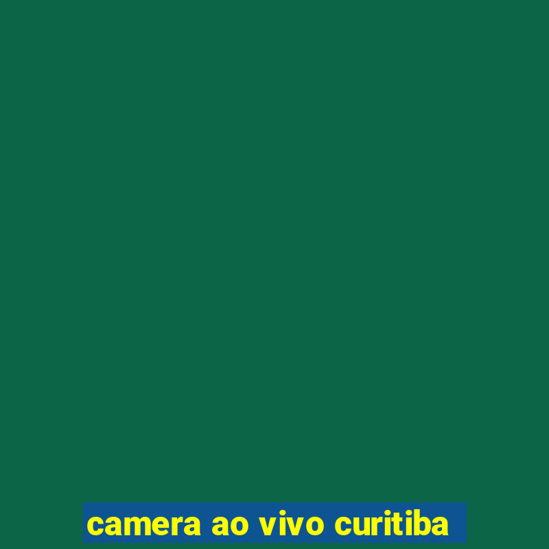 camera ao vivo curitiba