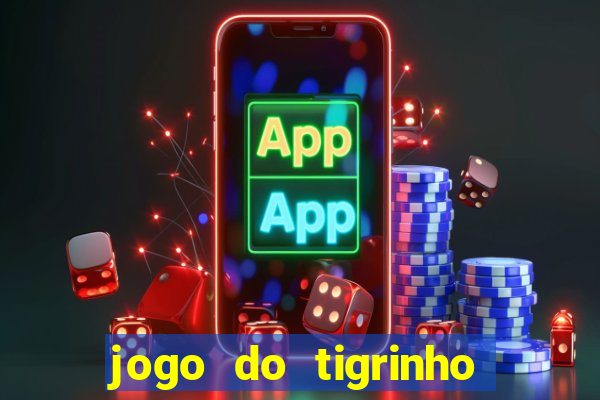 jogo do tigrinho casa chinesa é confiável