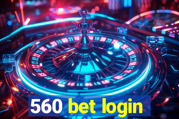 560 bet login