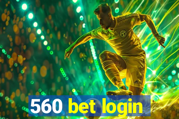 560 bet login