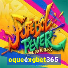 oqueéxgbet365