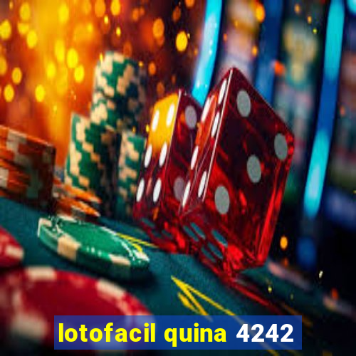 lotofacil quina 4242