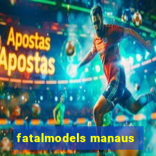 fatalmodels manaus