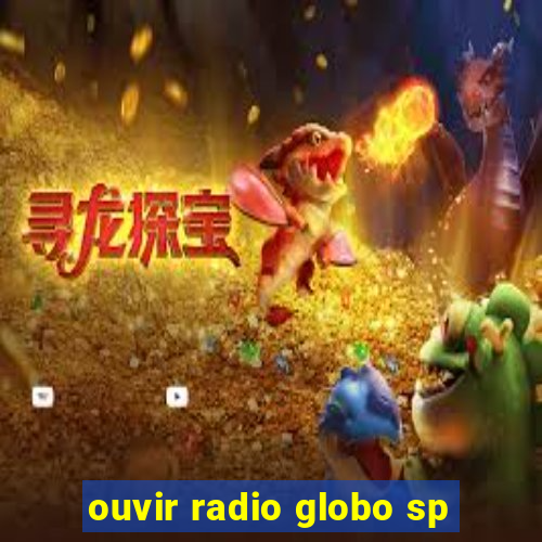 ouvir radio globo sp