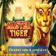 fixebet com é confiável