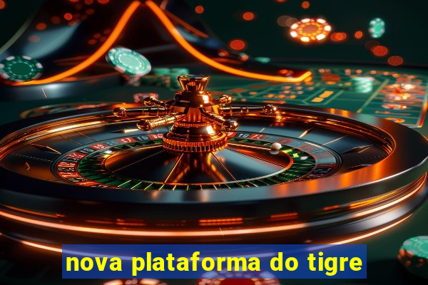 nova plataforma do tigre