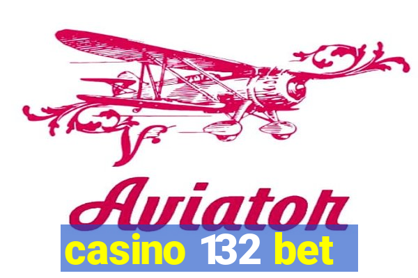 casino 132 bet