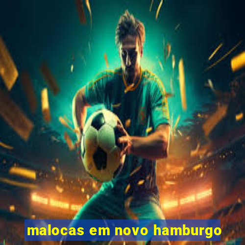 malocas em novo hamburgo