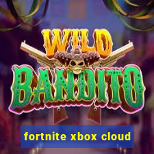 fortnite xbox cloud