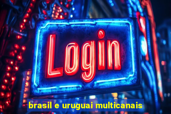 brasil e uruguai multicanais