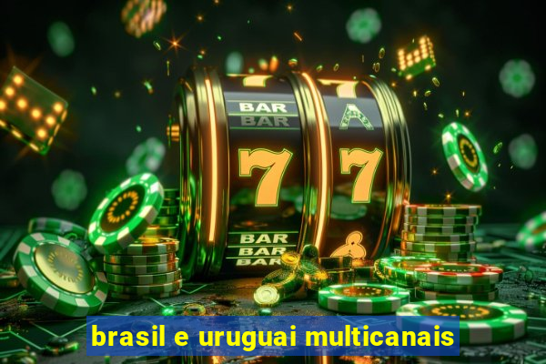 brasil e uruguai multicanais