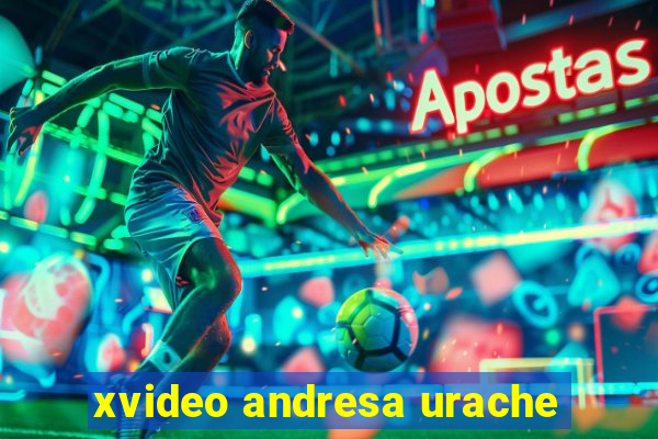 xvideo andresa urache