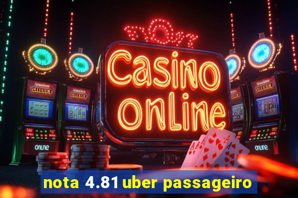 nota 4.81 uber passageiro