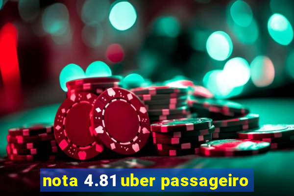 nota 4.81 uber passageiro